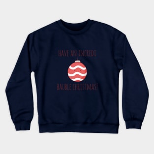 Have An Incredi Bauble Christmas! Crewneck Sweatshirt